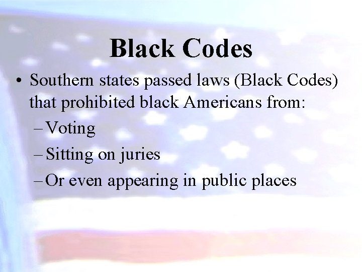 Black Codes • Southern states passed laws (Black Codes) that prohibited black Americans from: