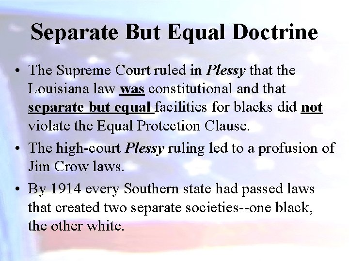 Separate But Equal Doctrine • The Supreme Court ruled in Plessy that the Louisiana