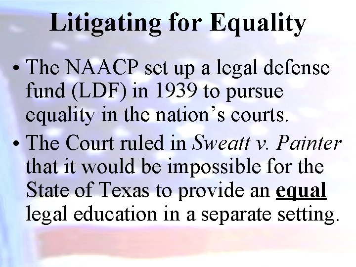 Litigating for Equality • The NAACP set up a legal defense fund (LDF) in