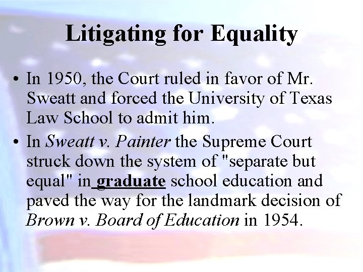 Litigating for Equality • In 1950, the Court ruled in favor of Mr. Sweatt