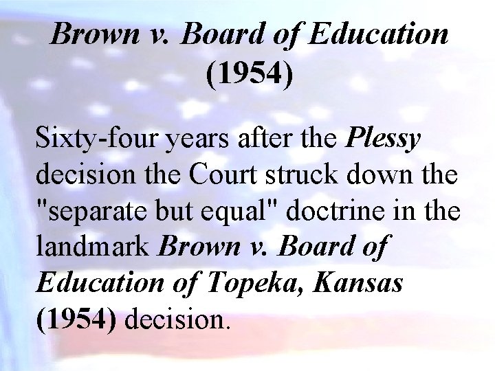 Brown v. Board of Education (1954) Sixty-four years after the Plessy decision the Court