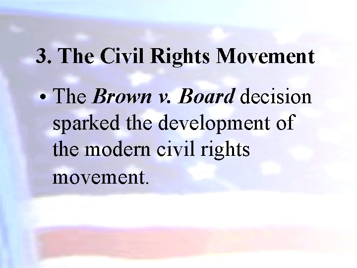 3. The Civil Rights Movement • The Brown v. Board decision sparked the development