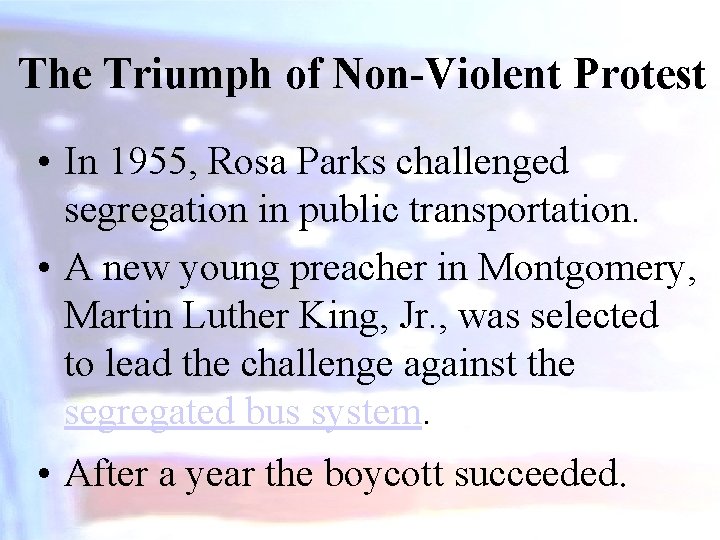 The Triumph of Non-Violent Protest • In 1955, Rosa Parks challenged segregation in public