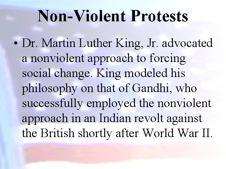 Non-Violent Protests • Dr. Martin Luther King, Jr. advocated a nonviolent approach to forcing