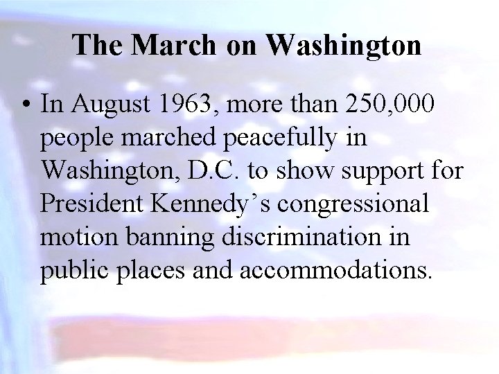 The March on Washington • In August 1963, more than 250, 000 people marched