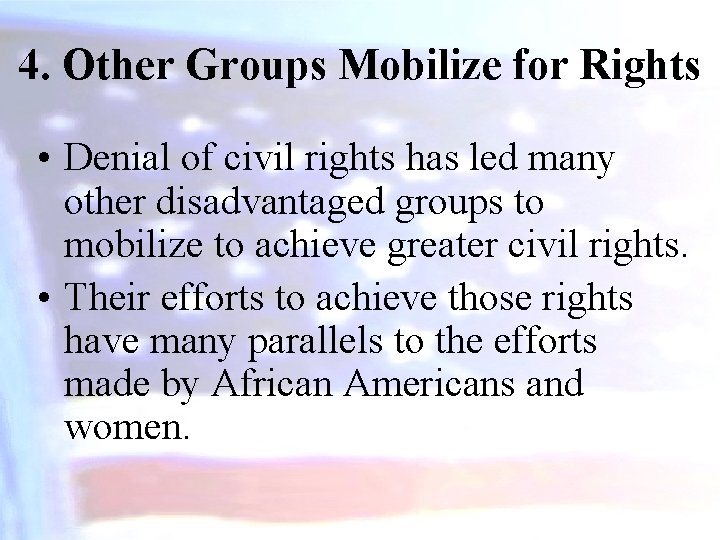 4. Other Groups Mobilize for Rights • Denial of civil rights has led many