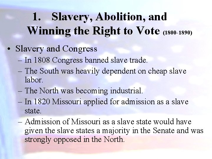 1. Slavery, Abolition, and Winning the Right to Vote (1800 -1890) • Slavery and