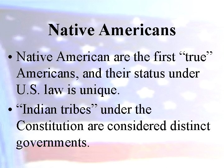 Native Americans • Native American are the first “true” Americans, and their status under