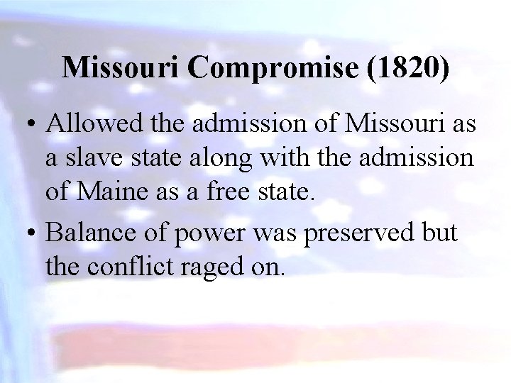 Missouri Compromise (1820) • Allowed the admission of Missouri as a slave state along