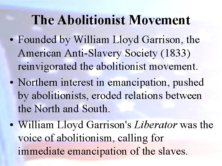 The Abolitionist Movement • Founded by William Lloyd Garrison, the American Anti-Slavery Society (1833)