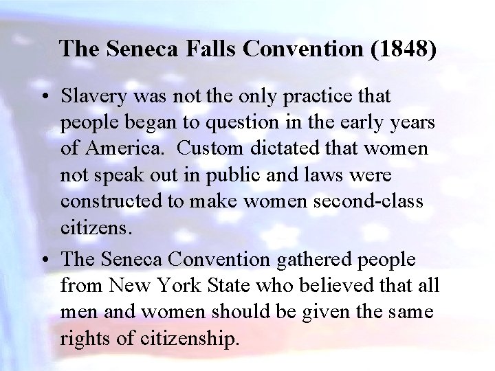 The Seneca Falls Convention (1848) • Slavery was not the only practice that people