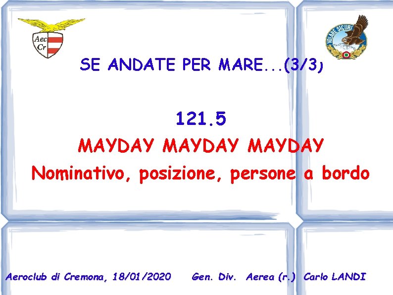 SE ANDATE PER MARE. . . (3/3) 121. 5 MAYDAY Nominativo, posizione, persone a