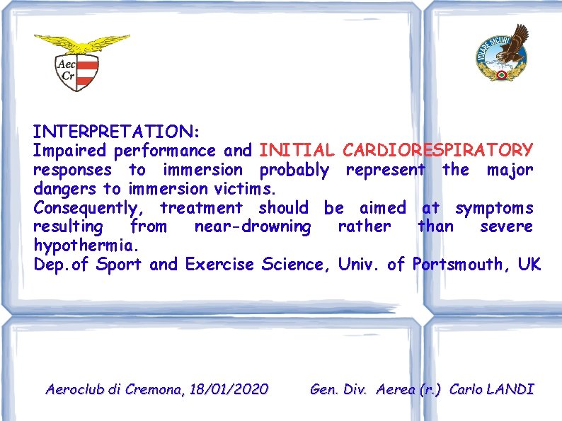 INTERPRETATION: Impaired performance and INITIAL CARDIORESPIRATORY responses to immersion probably represent the major dangers