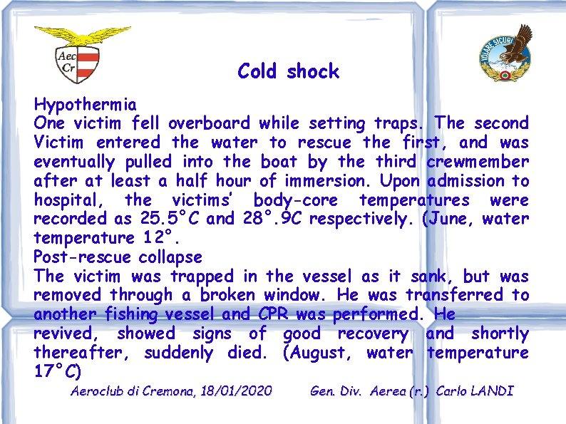 Cold shock Hypothermia One victim fell overboard while setting traps. The second Victim entered