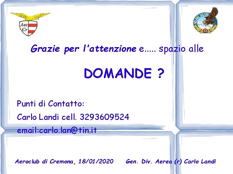 Grazie per l'attenzione e. . . spazio alle DOMANDE ? Punti di Contatto: Carlo