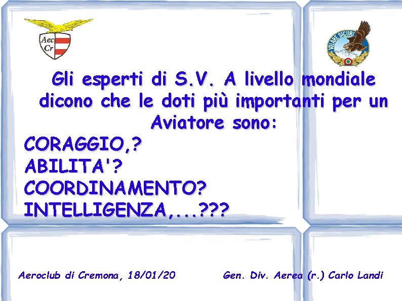 Gli esperti di S. V. A livello mondiale dicono che le doti più importanti