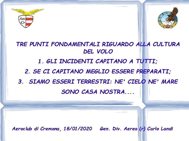 TRE PUNTI FONDAMENTALI RIGUARDO ALLA CULTURA DEL VOLO 1. GLI INCIDENTI CAPITANO A TUTTI;