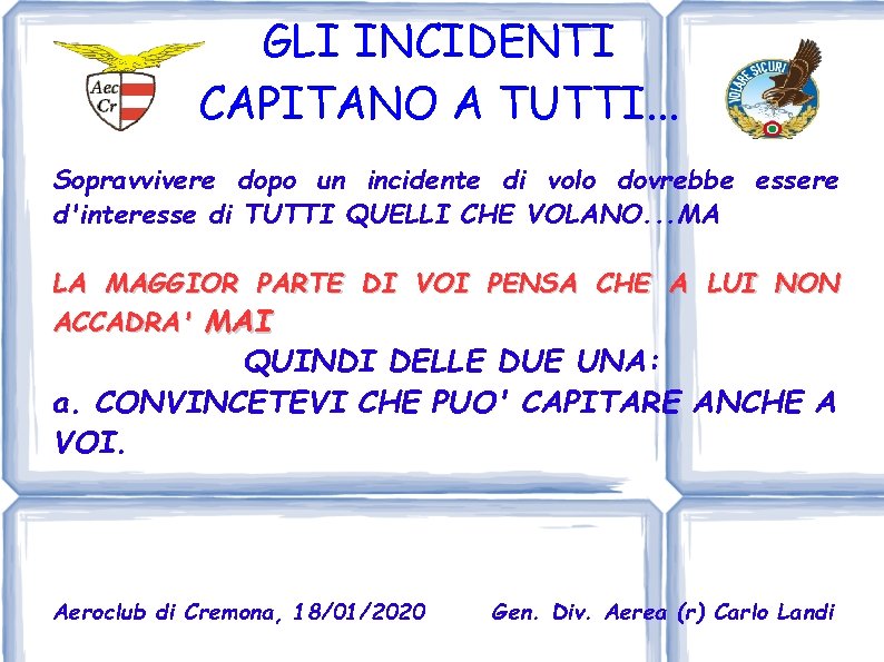 GLI INCIDENTI CAPITANO A TUTTI. . . Sopravvivere dopo un incidente di volo dovrebbe