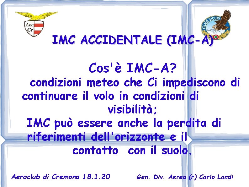 IMC ACCIDENTALE (IMC-A) Cos'è IMC-A? condizioni meteo che Ci impediscono di continuare il volo