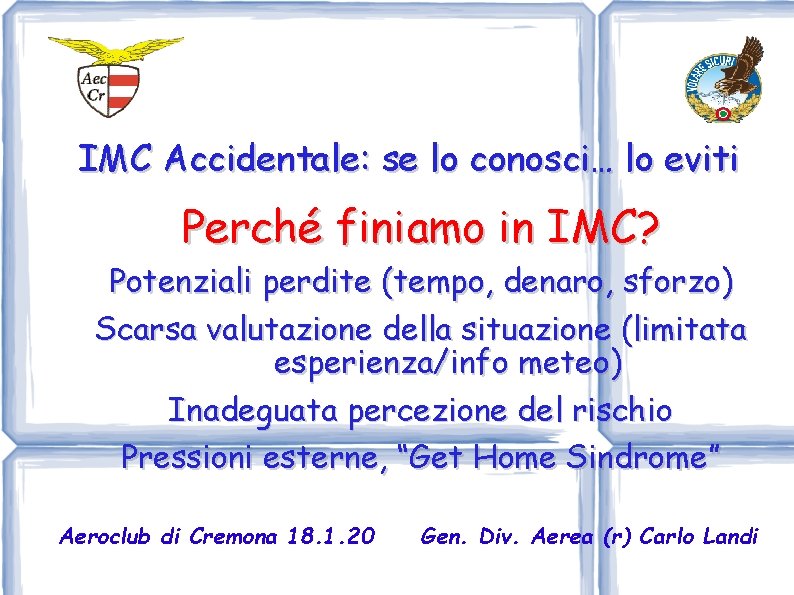 IMC Accidentale: se lo conosci… lo eviti Perché finiamo in IMC? Potenziali perdite (tempo,