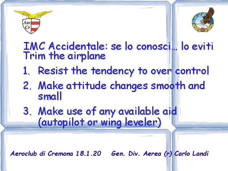 IMC Accidentale: se lo conosci… lo eviti Trim the airplane 1. Resist the tendency