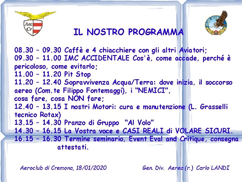 IL NOSTRO PROGRAMMA 08. 30 – 09. 30 Caffè e 4 chiacchiere con gli