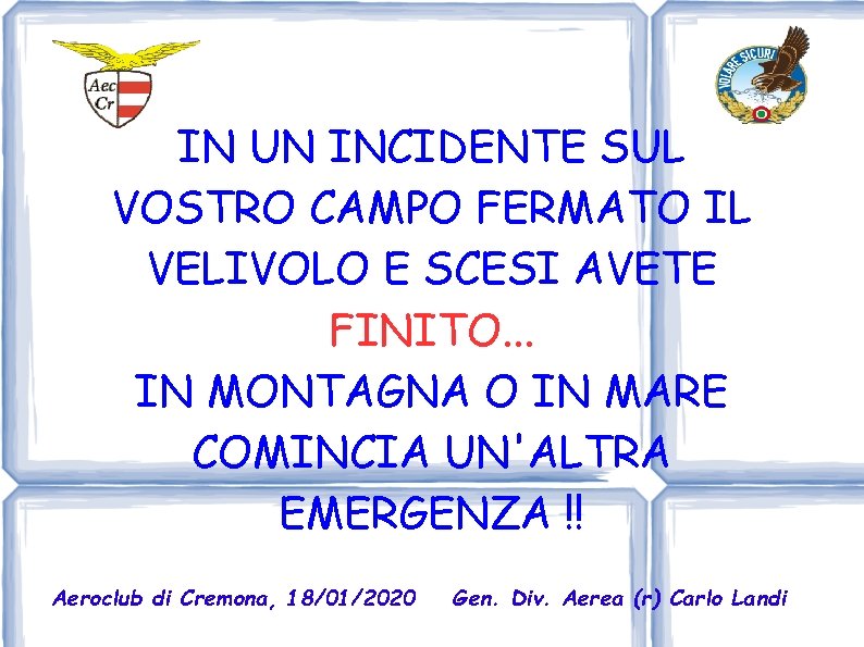 IN UN INCIDENTE SUL VOSTRO CAMPO FERMATO IL VELIVOLO E SCESI AVETE FINITO. .