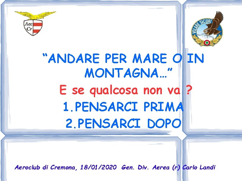 “ANDARE PER MARE O IN MONTAGNA…” E se qualcosa non va ? 1. PENSARCI