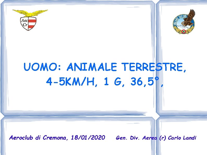 UOMO: ANIMALE TERRESTRE, 4 -5 KM/H, 1 G, 36, 5°, Aeroclub di Cremona, 18/01/2020