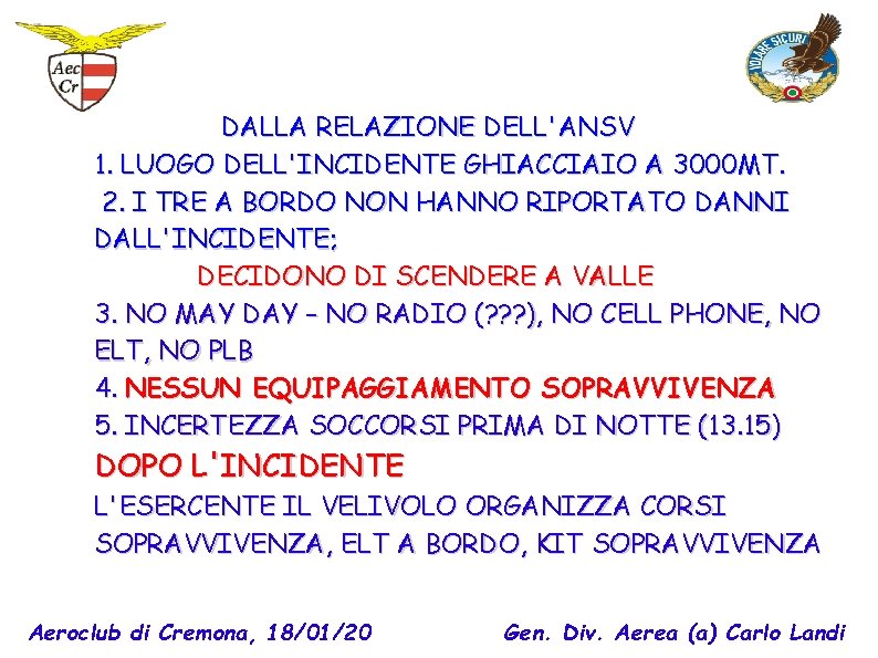 DALLA RELAZIONE DELL'ANSV 1. LUOGO DELL'INCIDENTE GHIACCIAIO A 3000 MT. 2. I TRE A