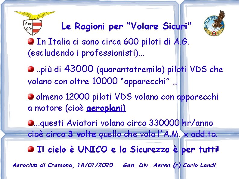 Le Ragioni per “Volare Sicuri” In Italia ci sono circa 600 piloti di A.