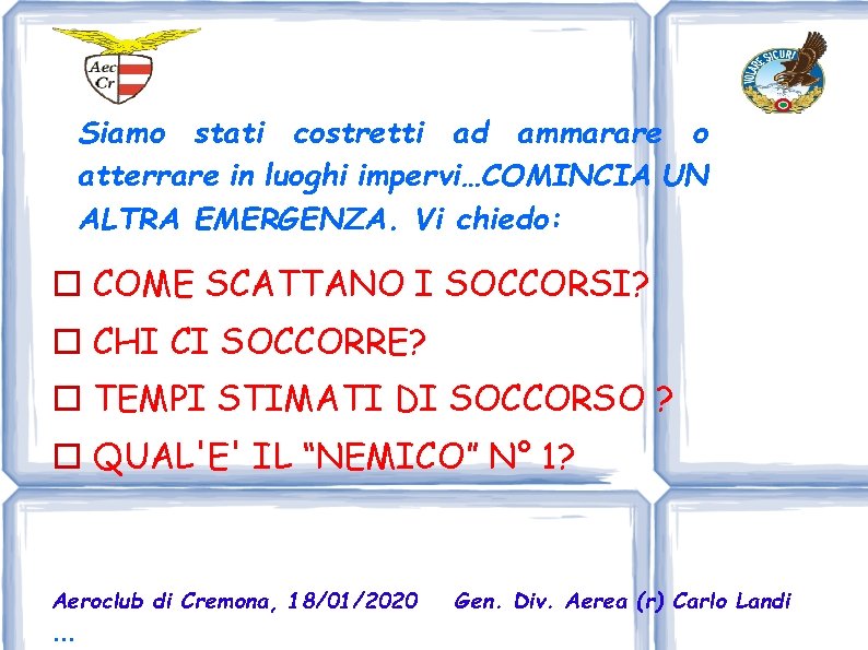 Siamo stati costretti ad ammarare o atterrare in luoghi impervi…COMINCIA UN ALTRA EMERGENZA. Vi