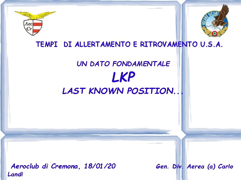 TEMPI DI ALLERTAMENTO E RITROVAMENTO U. S. A. UN DATO FONDAMENTALE LKP LAST KNOWN