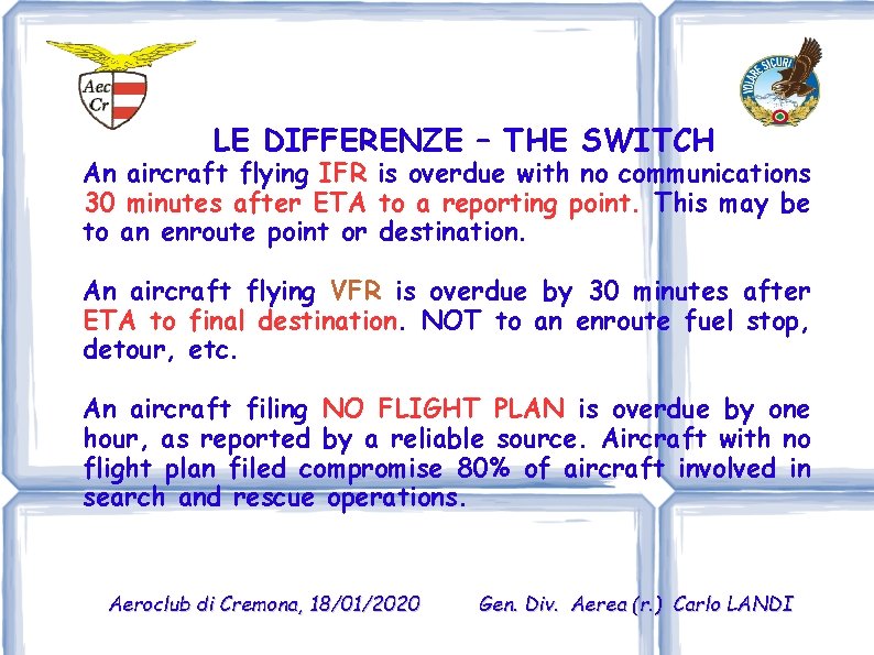 LE DIFFERENZE – THE SWITCH An aircraft flying IFR is overdue with no communications