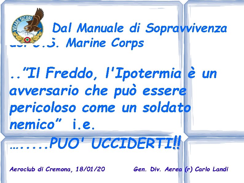 Dal Manuale di Sopravvivenza del U. S. Marine Corps . . ”Il Freddo, l'Ipotermia