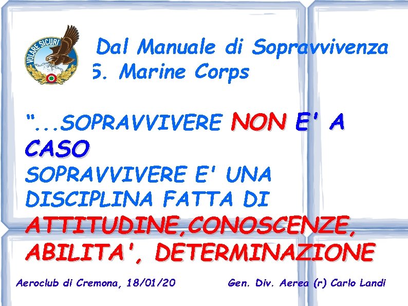 Dal Manuale di Sopravvivenza del U. S. Marine Corps “. . . SOPRAVVIVERE NON