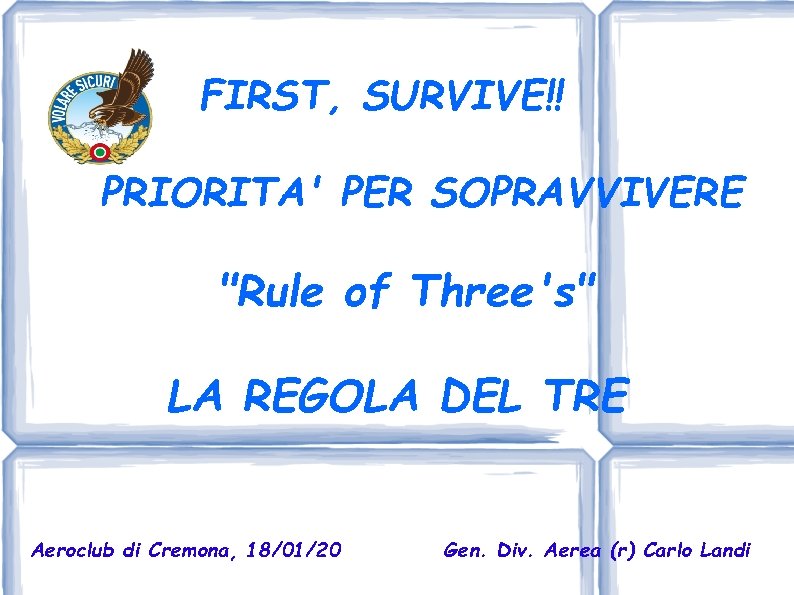 FIRST, SURVIVE!! PRIORITA' PER SOPRAVVIVERE "Rule of Three's" LA REGOLA DEL TRE Aeroclub di
