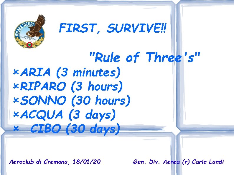 FIRST, SURVIVE!! "Rule of Three's" ARIA (3 minutes) RIPARO (3 hours) SONNO (30 hours)