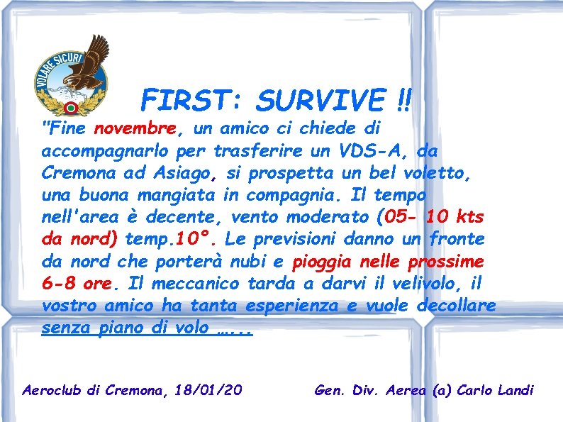 FIRST: SURVIVE !! "Fine novembre, un amico ci chiede di accompagnarlo per trasferire un