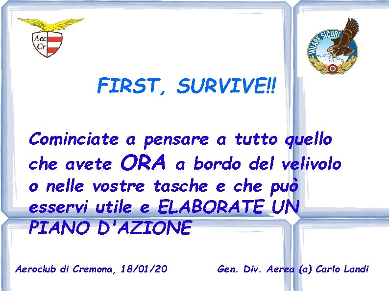 FIRST, SURVIVE!! Cominciate a pensare a tutto quello che avete ORA a bordo del