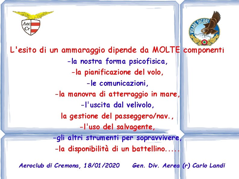 L'esito di un ammaraggio dipende da MOLTE componenti -la nostra forma psicofisica, -la pianificazione