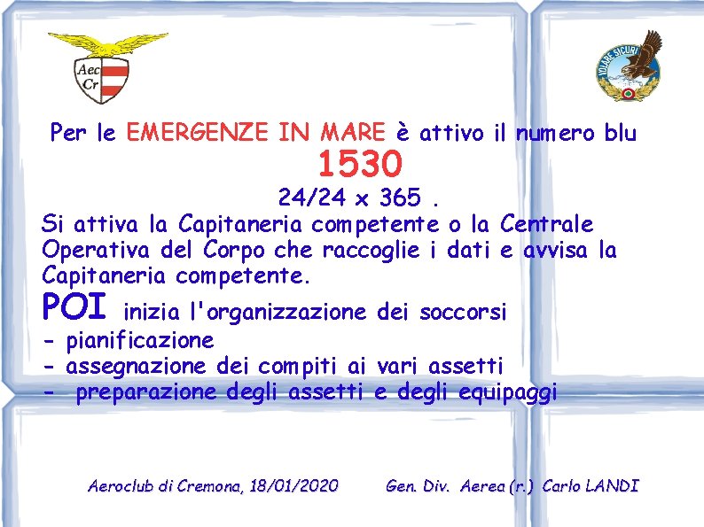 Per le EMERGENZE IN MARE è attivo il numero blu 1530 24/24 x 365.