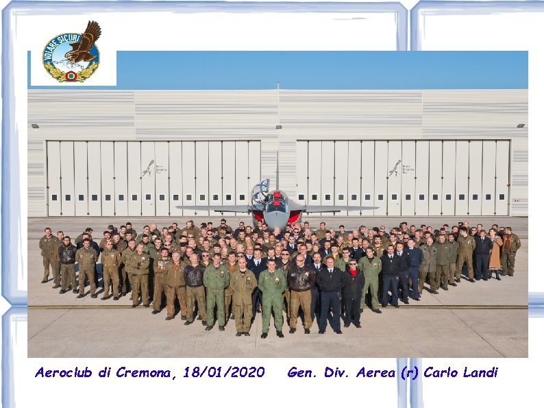 Aeroclub di Cremona, 18/01/2020 Gen. Div. Aerea (r) Carlo Landi 