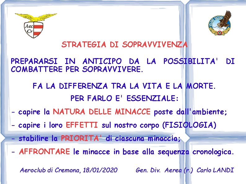 STRATEGIA DI SOPRAVVIVENZA PREPARARSI IN ANTICIPO DA LA POSSIBILITA' DI COMBATTERE PER SOPRAVVIVERE. FA