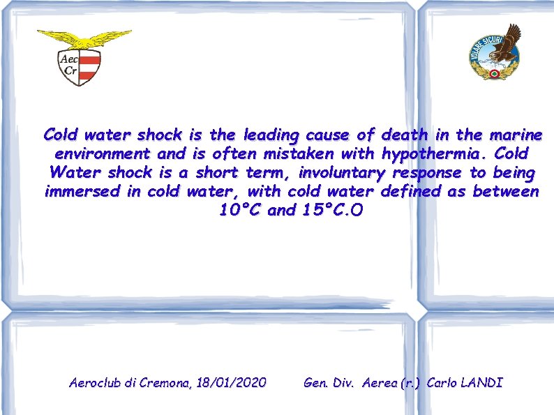 Cold water shock is the leading cause of death in the marine environment and