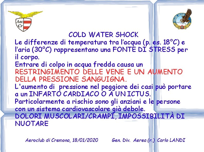 COLD WATER SHOCK Le differenze di temperatura tra l’acqua (p. es. 18°C) e l’aria