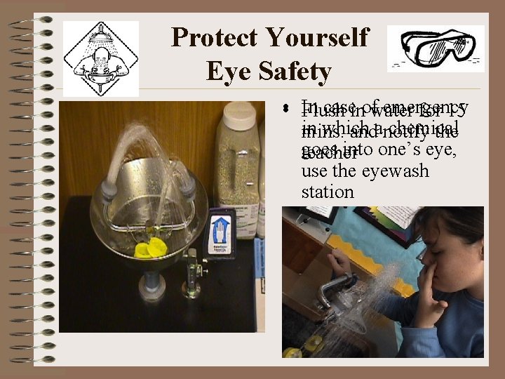 Protect Yourself Eye Safety • In caseinofwater emergency Flush for 15 in which chemical