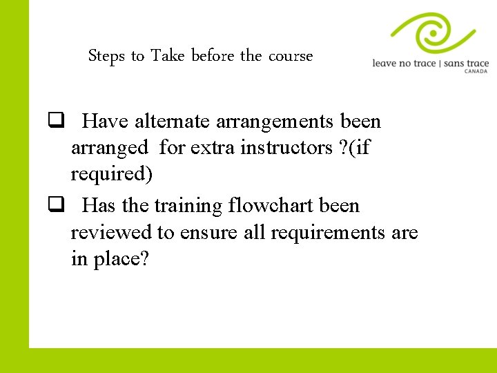 Steps to Take before the course q Have alternate arrangements been arranged for extra