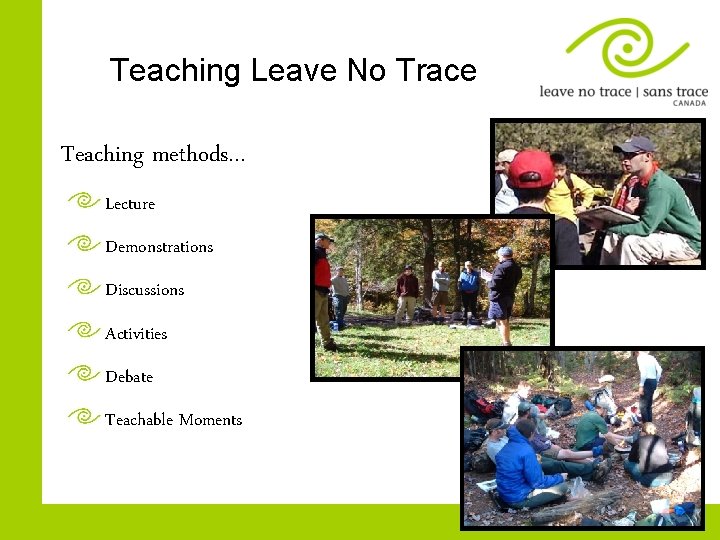 Teaching Leave No Trace Teaching methods… Lecture Demonstrations Discussions Activities Debate Teachable Moments 
