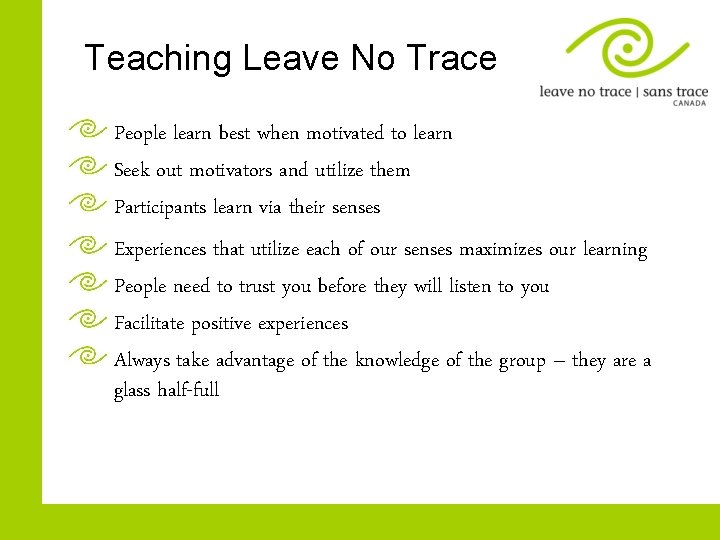 Teaching Leave No Trace People learn best when motivated to learn Seek out motivators